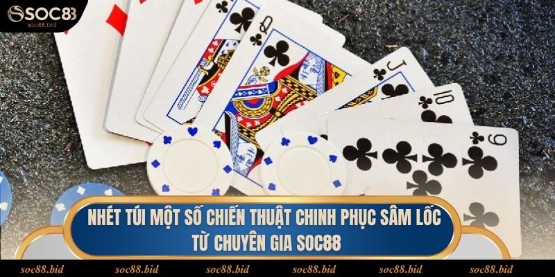 Nhét túi một số chiến thuật chinh phục Sâm lốc từ chuyên gia soc88