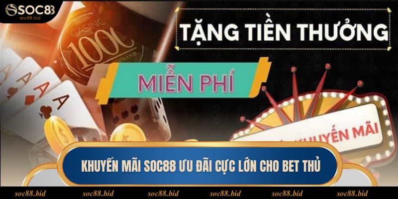 Khuyến mãi Soc88 ưu đãi cực lớn cho bet thủ