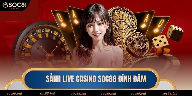Nhà cái Soc88 Sảnh live casino hấp dẫn