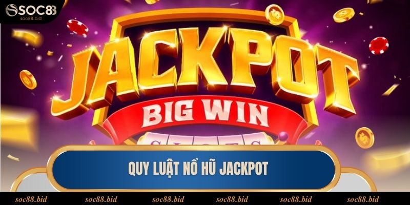 Hội viên cần nắm rõ quy luật trong game Jackpot nổ hũ khi tham gia