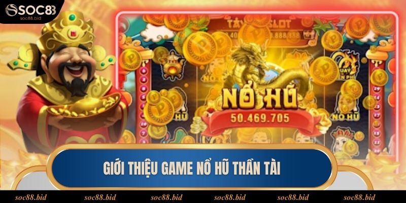 Thông tin giới thiệu về dòng game quay hũ thần tài cực hot