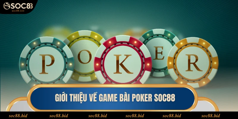 Giới thiệu về game bài poker SOC88