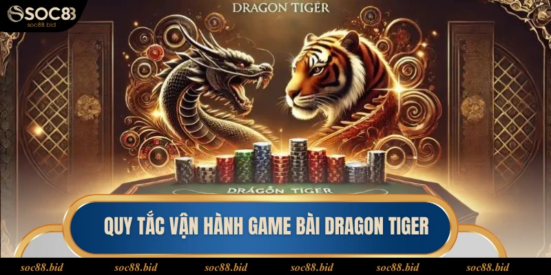 Rồng Hổ Soc88 Quy tắc vận hành game bài Dragon Tiger