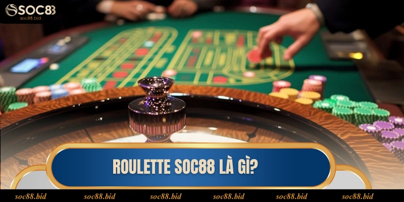 Roulette soc88 là gì?