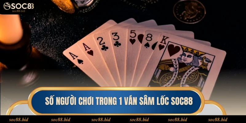 Số lượng người chơi sâm 1 ván