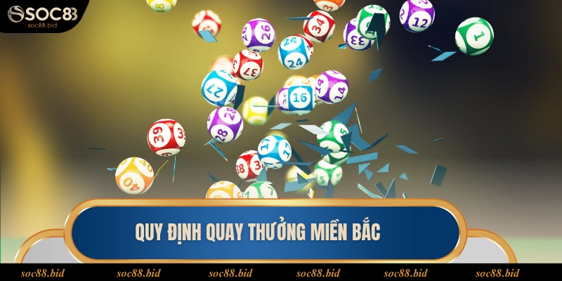 Quy định cần hiểu khi trải nghiệm quay thưởng miền Bắc