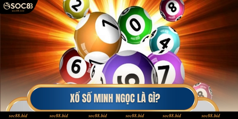 Xổ số minh ngọc là gì?